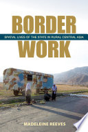 Border work : spatial lives of the state in rural Central Asia