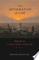 The affirmation of life : Nietzsche on overcoming nihilism