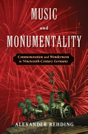 Music and monumentality : commemoration and wonderment in nineteenth-century Germany