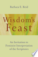 Wisdom's feast : an invitation to feminist interpretation of the scriptures