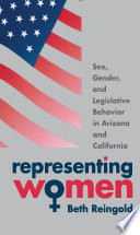 Representing women : sex, gender, and legislative behavior in Arizona and California
