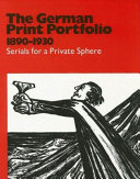 The German print portfolio 1890-1930 : serials for a private sphere