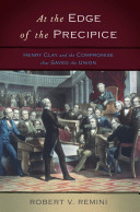 At the edge of the precipice : Henry Clay and the compromise that saved the Union