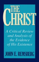 The Christ : a critical review and analysis of the evidences of his existence