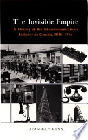 The invisible empire : a history of the telecommunications industry in Canada