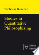 Studies in Quantitative Philosophizing.