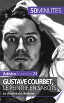Gustave Courbet, le peintre en sabots : Le chantre du réalisme.
