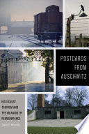 Postcards from Auschwitz : Holocaust tourism and the meaning of remembrance