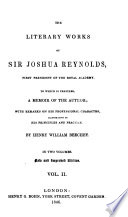 The literary works of Sir Joshua Reynolds : ... to which is prefixed, a memoir of the author; with remarks on his professional character, illustrative of his principles and practice.