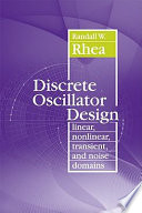Discrete oscillator design : linear, nonlinear, transient, and noise domains