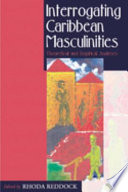 Interrogating Caribbean Masculinities : Theoretical and Empirical Analyses.
