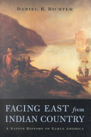 Facing east from Indian country : a Native history of early America