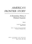 America's frontier story; a documentary history of westward expansion,