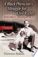 A black physician's struggle for civil rights : Edward C. Mazique, M.D.