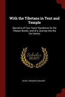 With the Tibetans in tent and temple : narrative of four years' residence on the Tibetan border, and of a journey into the far interior