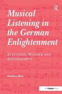 Musical listening in the German Enlightenment : attention, wonder and astonishment