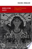 Mobilizing piety : Islam and feminism in Indonesia