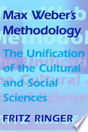 Max Weber's methodology : the unification of the cultural and social sciences
