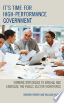 It's time for high-performance government : winning strategies to engage and energize the public sector workforce
