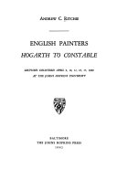 English painters, Hogarth to Constable; lectures delivered April 9, 10, 11, 16, 17, 1940, at the Johns Hopkins University.