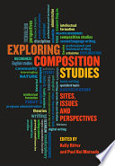 Exploring composition studies : sites, issues, and perspectives