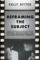 Reframing the Subject : Postwar Instructional Film and Class-Conscious Literacies.