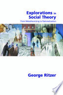 Explorations in social theory : from metatheorizing to rationalization