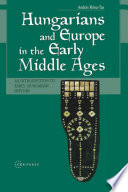 Hungarians and Europe in the early Middle Ages : an introduction to early Hungarian history