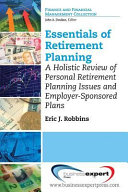 Essentials of Retirement Planning : a Holistic Review of Personal Retirement.