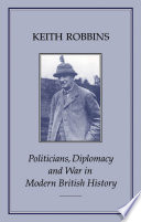 Politicians, Diplomacy & War in Modern British History.