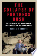 The collapse of fortress Bush : the crisis of authority in American government