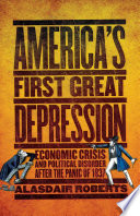 America's first Great Depression : economic crisis and political disorder after the Panic of 1837