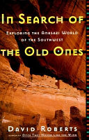 In search of the old ones : exploring the Anasazi world of the Southwest