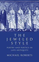 The jeweled style : poetry and poetics in late antiquity