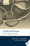 Intellectual virtues : an essay in regulative epistemology