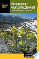 Southern Rocky Mountain wildflowers : a field guide to wildflowers in the Southern Rocky Mountains, including Rocky Mountain National Park