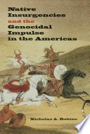 Native insurgencies and the genocidal impulse in the Americas