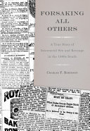 Forsaking all others : a true story of interracial sex and revenge in the 1880s South