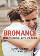Bromance : male friendship, love and sport