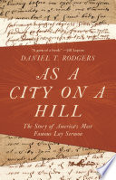 As a city on a hill : the story of America's most famous lay sermon