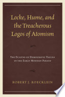 Locke, Hume, and the treacherous logos of atomism : the eclipse of democratic values in the early modern period