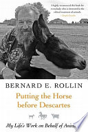 Putting the horse before Descartes : my life's work on behalf of animals