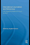 International Journalism and Democracy : Civic Engagement Models from Around the World.