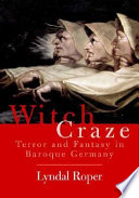 Witch craze : terror and fantasy in baroque Germany