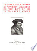 The mirrour of vertue in worldly gretnes : or, The life of Sir Thomas More, Knight.