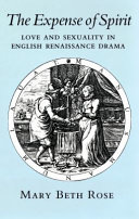 The expense of spirit : love and sexuality in English Renaissance drama