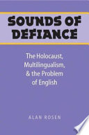 Sounds of defiance : the Holocaust, multilingualism, and the problem of English