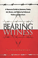 Bearing witness : a resource guide to literature, poetry, art, music, and videos by Holocaust victims and survivors