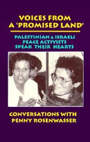 Voices from a "promised land" : Palestinian and Israeli peace activists speak their hearts : conversations with Penny Rosenwasser.