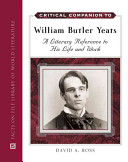 Critical companion to William Butler Yeats : a literary reference to his life and work